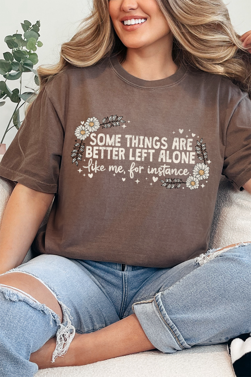 Some Things Are Better Left Alone Comfort Colors Adult Ring-Spun Cotton Tee