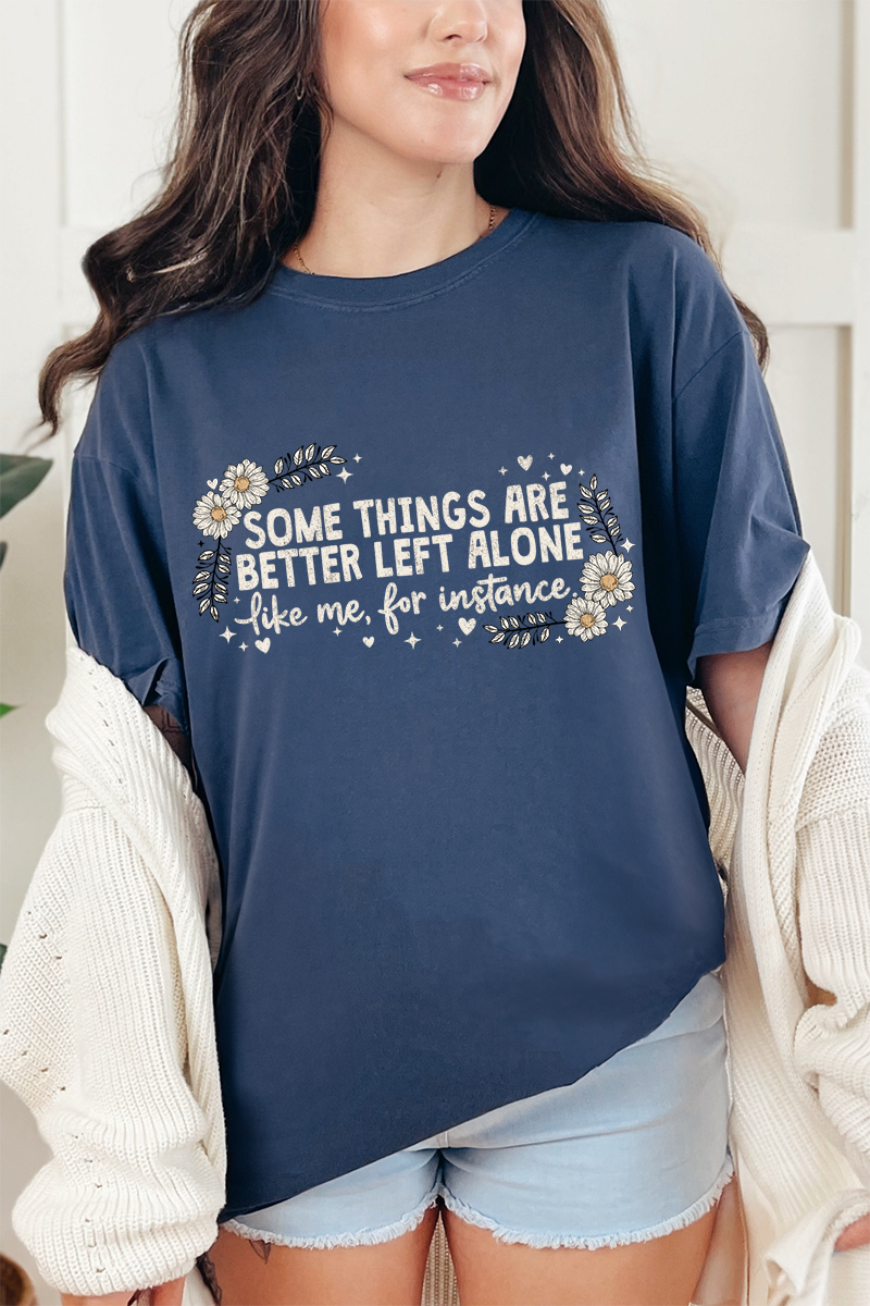 Some Things Are Better Left Alone Comfort Colors Adult Ring-Spun Cotton Tee
