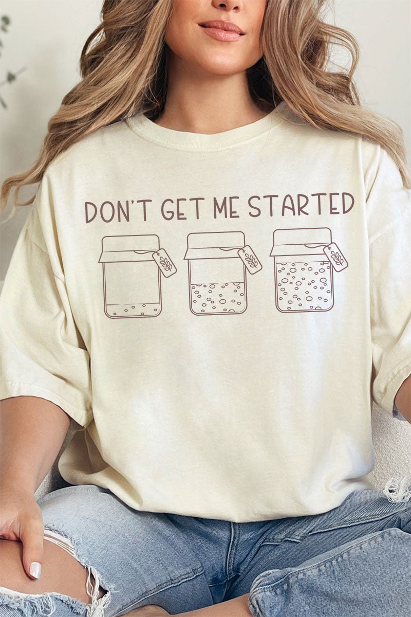 Don't Get Me Started Sourdough Comfort Colors Adult Ring - Spun Cotton Tee - Wholesale Accessory Market