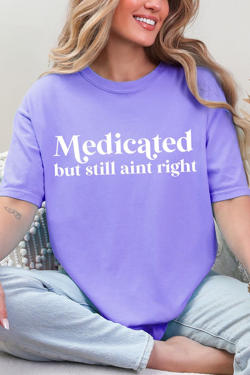 Medicated But Still Ain't Right Comfort Colors Adult Ring - Spun Cotton Tee - Wholesale Accessory Market