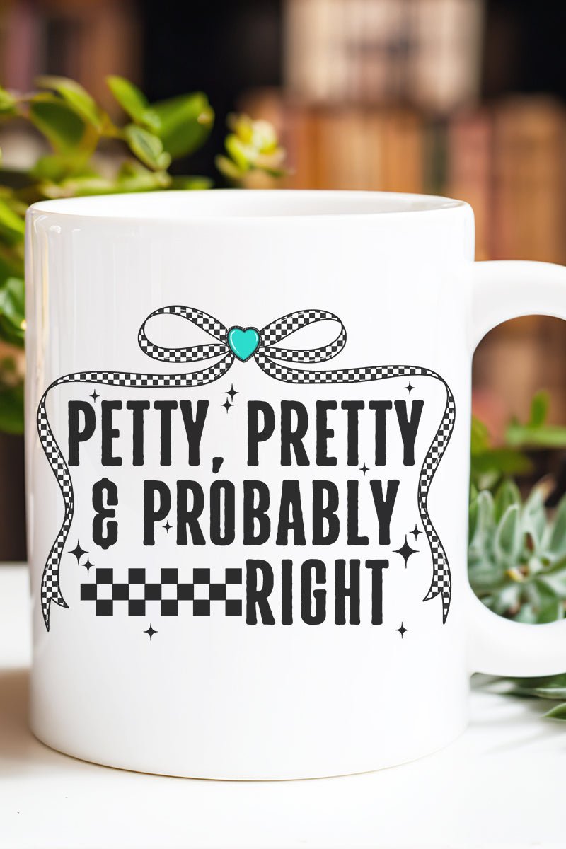 Petty, Pretty, And Probably Right Ceramic Mug - Wholesale Accessory Market
