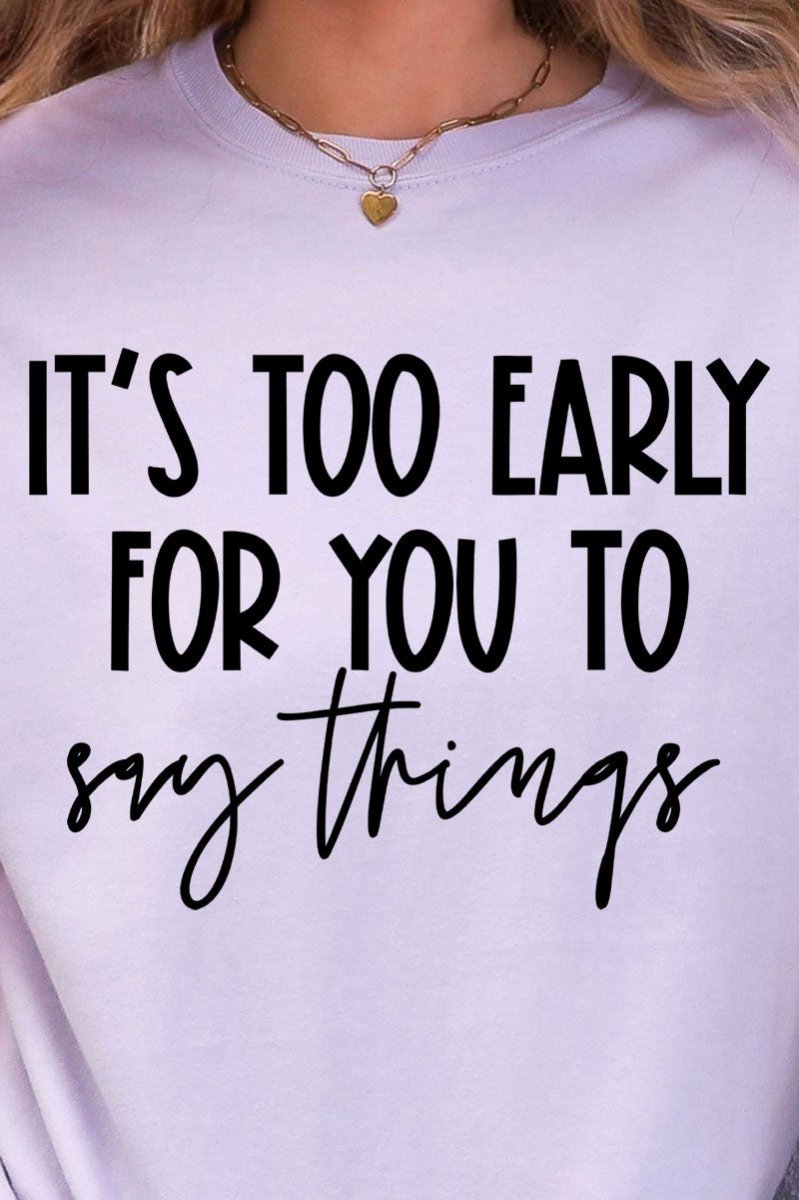 It's Too Early Ready To Press DTF Transfer - Wholesale Accessory Market