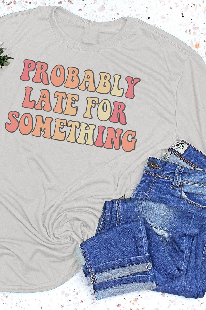 Probably Late For Something Adult Fusion ChromaSoft Performance T-Shirt - Wholesale Accessory Market