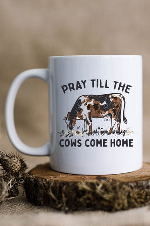 Pray Till The Cows Come Home White Mug - Wholesale Accessory Market
