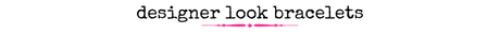 Designer Look Bracelets - Wholesale Accessory Market