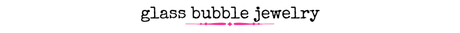 Glass Bubble Jewelry - Wholesale Accessory Market