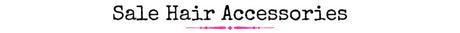 SALE Hair Accessories - Wholesale Accessory Market