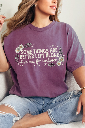 Some Things Are Better Left Alone Comfort Colors Adult Ring-Spun Cotton Tee