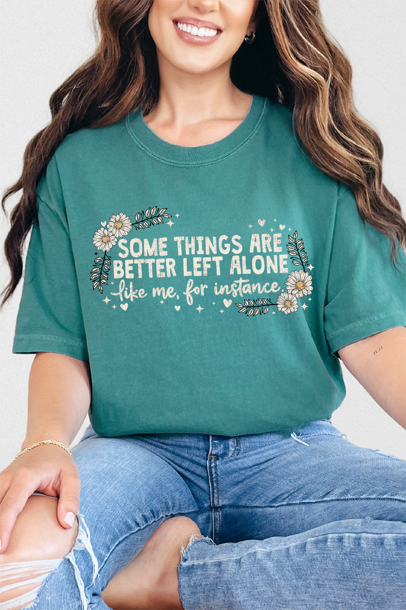 Some Things Are Better Left Alone Comfort Colors Adult Ring-Spun Cotton Tee