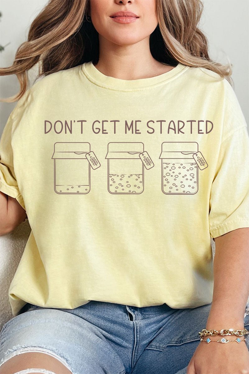 Don't Get Me Started Sourdough Comfort Colors Adult Ring - Spun Cotton Tee - Wholesale Accessory Market