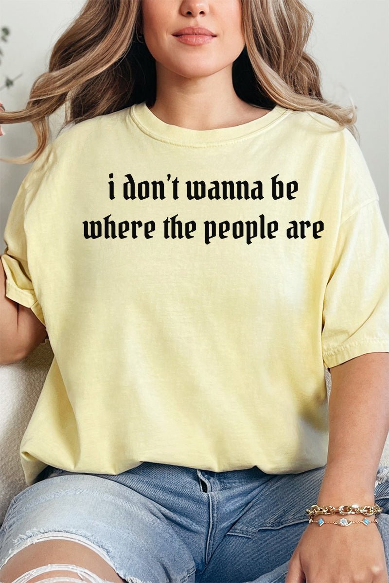 Don't Wanna Be Where The People Are Comfort Colors Adult Ring - Spun Cotton Tee - Wholesale Accessory Market