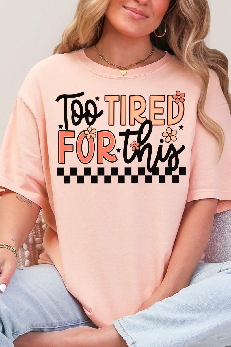 Too Tired For This Comfort Colors Adult Ring - Spun Cotton Tee - Wholesale Accessory Market