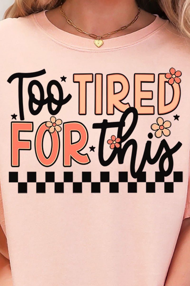 Too Tired For This Comfort Colors Adult Ring - Spun Cotton Tee - Wholesale Accessory Market