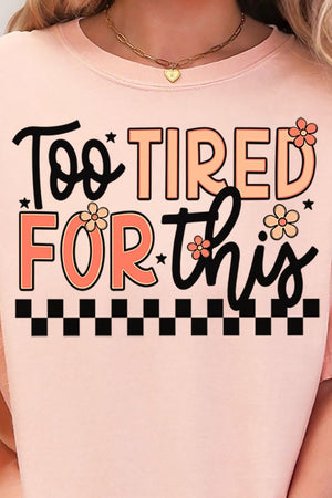 Too Tired For This Comfort Colors Adult Ring - Spun Cotton Tee - Wholesale Accessory Market