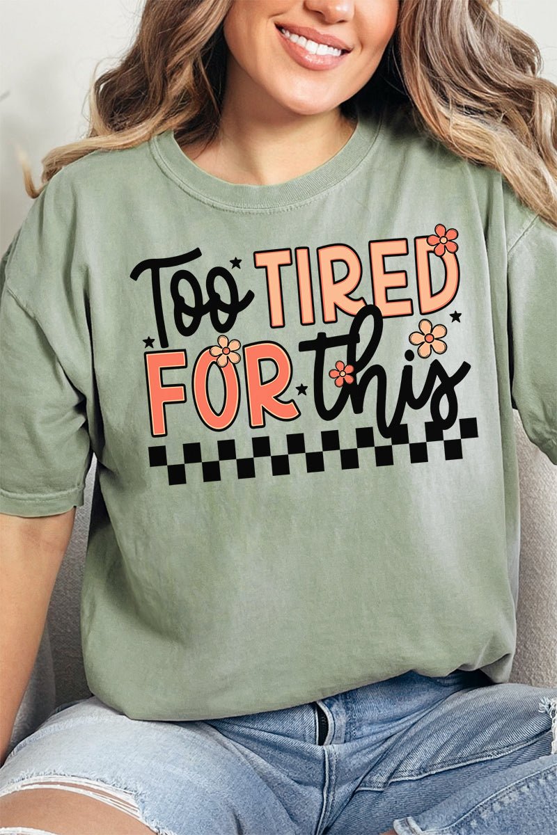 Too Tired For This Comfort Colors Adult Ring - Spun Cotton Tee - Wholesale Accessory Market