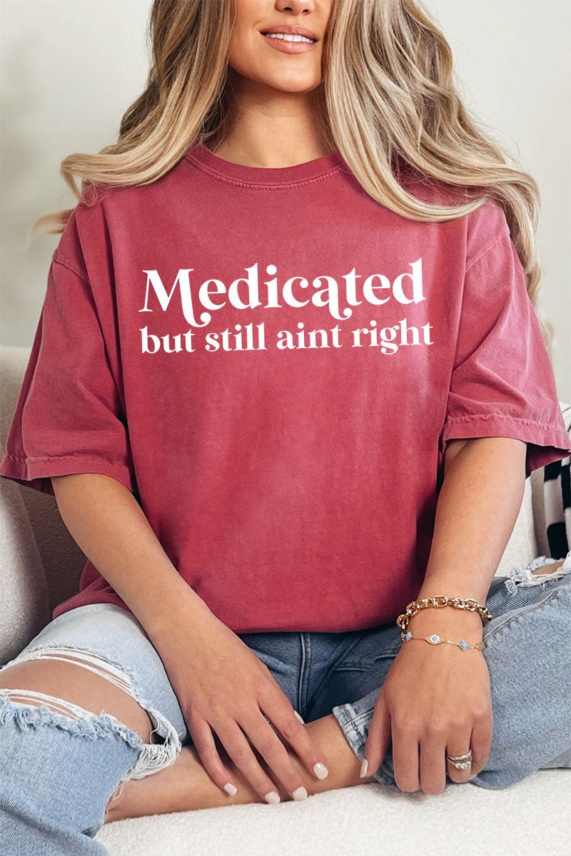 Medicated But Still Ain't Right Comfort Colors Adult Ring - Spun Cotton Tee - Wholesale Accessory Market