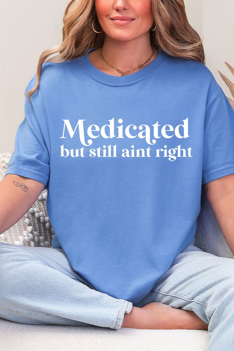 Medicated But Still Ain't Right Comfort Colors Adult Ring - Spun Cotton Tee - Wholesale Accessory Market