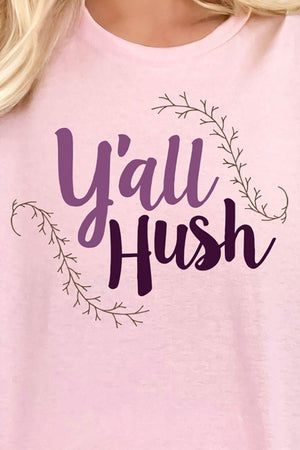 Y'all Hush Short Sleeve Relaxed Fit T-Shirt - Wholesale Accessory Market