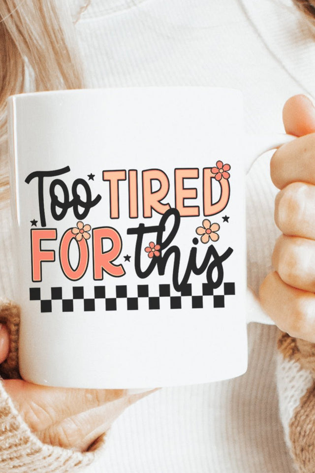 Too Tired For This Ceramic Mug - Wholesale Accessory Market