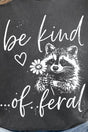 Be Kind Of Feral Raccoon Ready To Press DTF Transfer - Wholesale Accessory Market