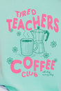 Tired Teachers Coffee Club Ready To Press DTF Transfer - Wholesale Accessory Market