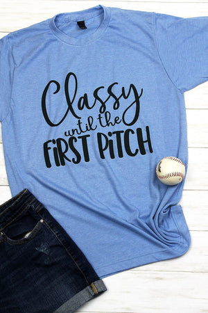 Classy Until First Pitch Unisex Poly-Rich Blend Tee - Wholesale Accessory Market